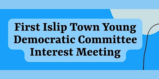 First Islip Town Young Dems Committee Meeting!