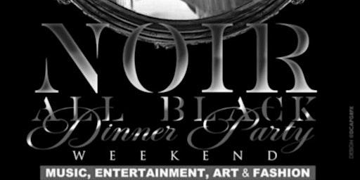 NOIR - All Black Exclusive R&B Dinner Party Weekend