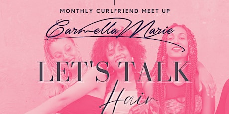 Copy of Let's Talk Hair: Monthly CurlFriend Meet Up primary image