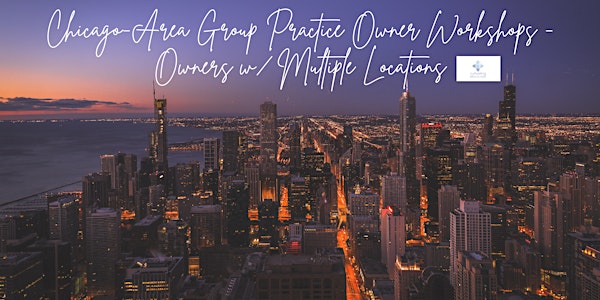 Chicago Area Practice Owners with Multiple Locations Collaborative Workshop