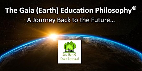Gaia (Earth) Education Philosophy - A Journey Back to the Future primary image