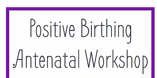 Positive Birthing Antenatal Workshop FREE Birth Partners