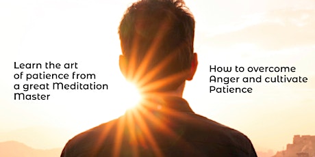 Overcoming Anger & cultivate Patience. Learn from a great Meditation Master