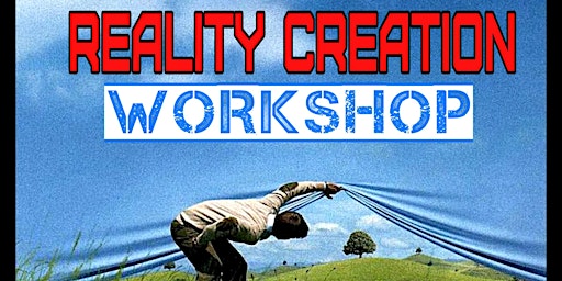 Reality Creation Workshop