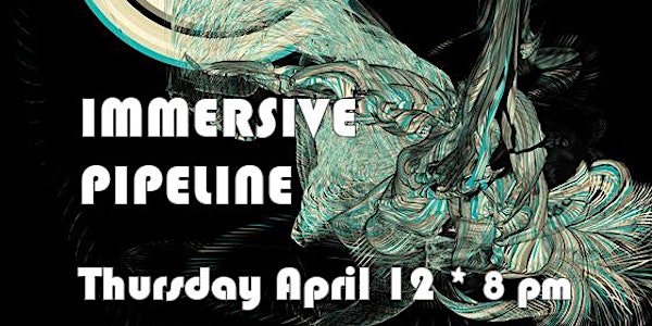 Immersive Pipeline