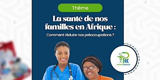 La santé de nos familles en Afrique: Comment réduire nos préoccupations?