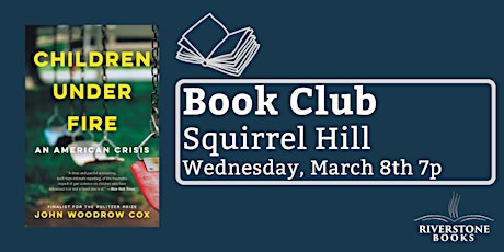 SQUIRREL HILL March Book Club - Children Under Fire: An American Crisis