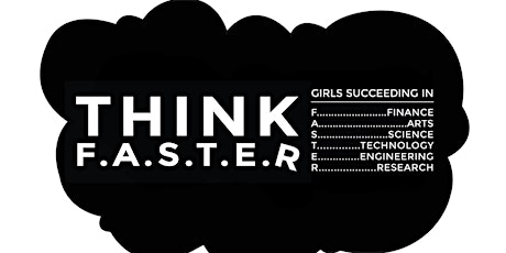 Think F.A.S.T.E.R: Girls Succeeding in Finance, Arts, Science, Technology, Engineering and Research primary image