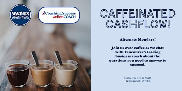Caffeinated Cashflow - with North Vancouver's leading business coach