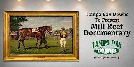 Tampa Bay Downs to Present Mill Reef Documentary Film