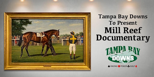 Tampa Bay Downs to Present Mill Reef Documentary Film