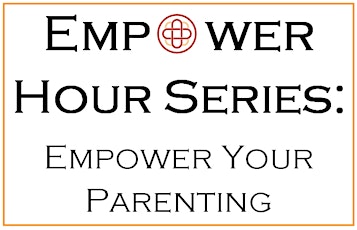 The Empower Hour Series: Empower Your Parenting primary image
