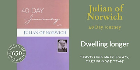Dwelling Longer on the 40 Day Journey with Julian of Norwich