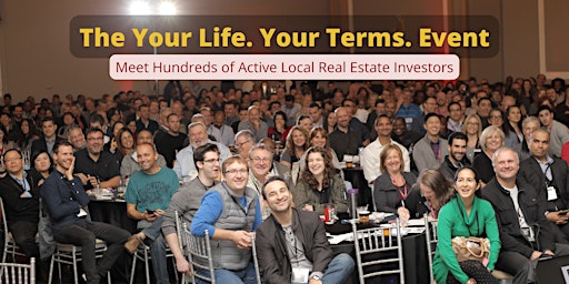 Your Life. Your Terms. Event|Meet 100s of Active Local RealEstate Investors