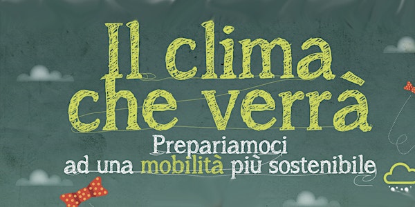 IL CLIMA CHE VERRA' - prepariamoci ad una mobilità sostenibile