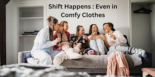 Shift Happens: Even in comfy clothes