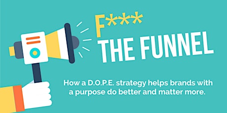 F*** the funnel: a D.O.P.E. strategy helps brands do better & matter more primary image