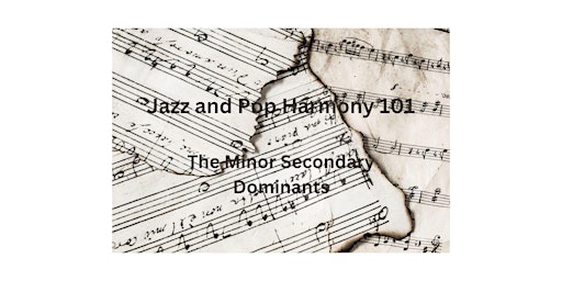 Jazz and Pop Harmony 101-Lesson 7: Minor Secondary Dominants