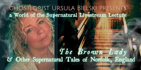 World of the Supernatural Lecture: The Brown Lady  & Supernatural Norfolk