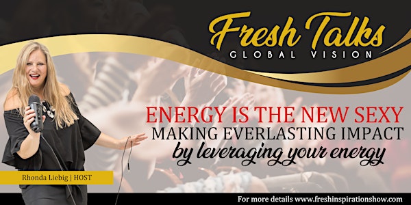 Energy is The New Sexy Making Everlasting Impact by Leveraging your Energy
