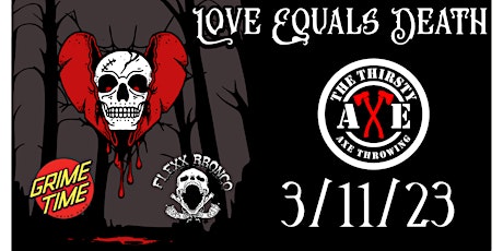 Love Equals Death With Grimetime and Flexx Bronco @ The Thirsty Axe