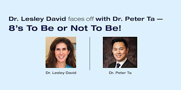 Dr. Lesley David Faces Off with Dr. Peter Ta - 8's To Be or Not To Be!