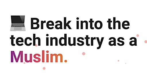Break into the tech industry as a Muslim.