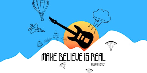 Rudi Urbach: Make Believe is Real - LIVE!