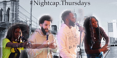 Nightcap Thursdays 2.0; Open Mic night  pt. I