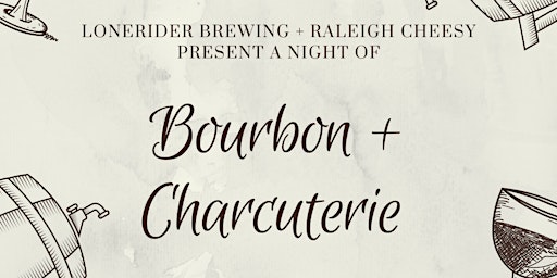 Bourbon & Charcuterie (hosted by Raleigh Cheesy & Lonerider Brewing)
