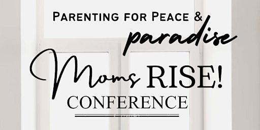 MOMS RISE: Parenting for Peace & Paradise