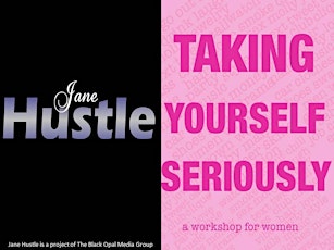Jane Hustle Presents Taking Your Seriously: A Workshop for Women