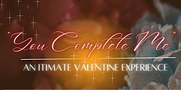 "You Complete Me": An Intimate Valentine Experience