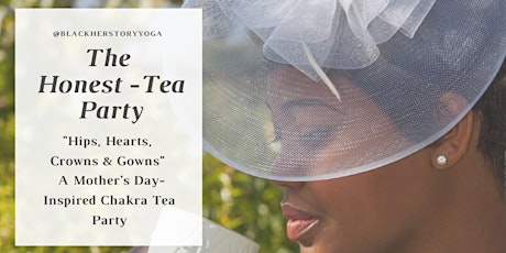 The Honest-Tea Party: Hips, Hearts, Crowns & Gowns  - Mother's Day Event