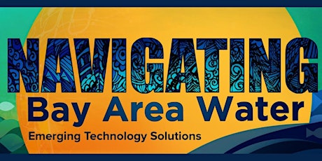 Navigating Bay Area Water:    Emerging Technology Solutions primary image