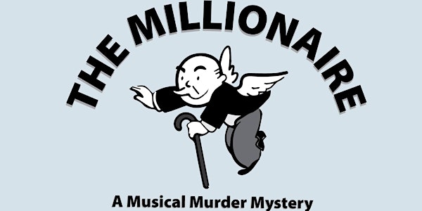 The Millionaire: A Musical Murder Mystery (Masks Required Performance)