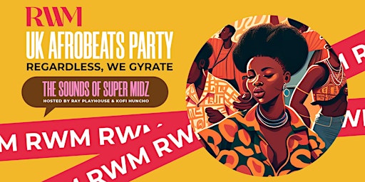 Regardless, We Gyrate : The Ultimate UK Afrobeats Party of 2023
