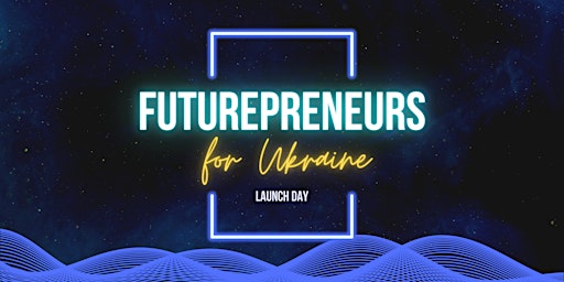 Futurepreneurs for Ukraine | Launch Day