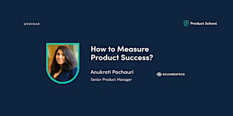 Webinar: How to Measure Product Success? by Squarespace Sr PM
