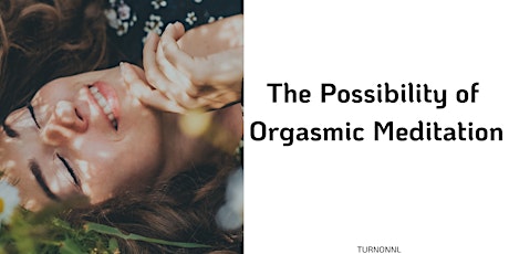 The Possibility of Orgasmic Meditation