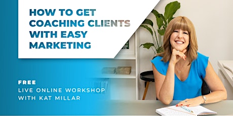 How To Get Coaching Clients With Easy Marketing:  FREE Online Workshop