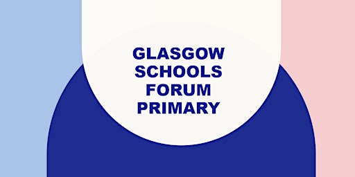 Glasgow Schools Forum Primary Afternoon