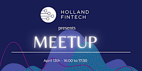 Holland Fintech Meetup - April