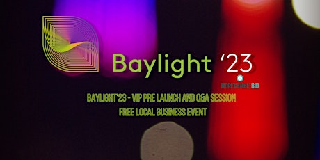 Baylight’23 - VIP Pre Launch and Q&A Session - Free Local Business Event primary image