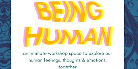 BEING HUMAN - an intimate workshop to express our inner experiences