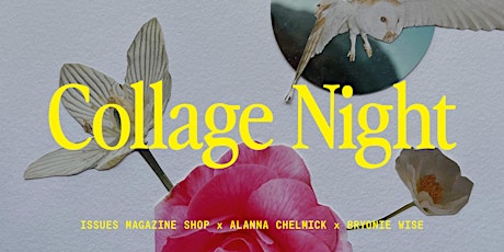 Collage Night: Creation Station with Alanna Chelmick and Bryonie Wise