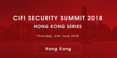 [CLOSED]CIFI Security Summit 2018 Hong Kong Series primary image