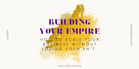 Building Your Empire: How to Scale Your Business without Losing Your Sh*t
