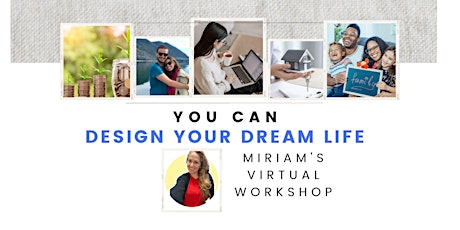 Miriam's Virtual Workshop - You can Design the Life of Your Dreams