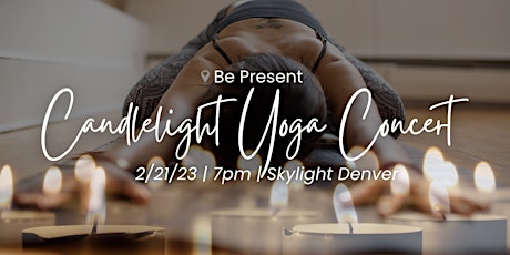 STRENGTH IN THE CITY Denver | BE PRESENT | Candlelight Yoga Concert
